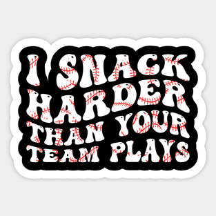 I Snack Harder Than Your Team Plays Softball Baseball Saying Sticker